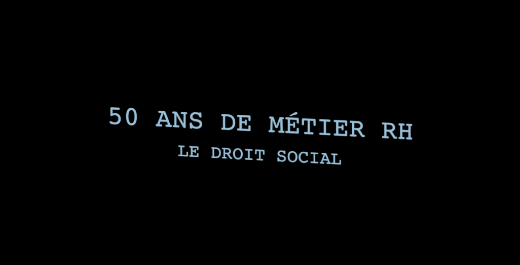Droit social - premier épisode de la série web 50 ans de métier RH